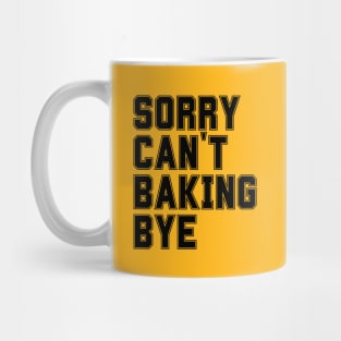 Sorry Can't Baking Bye Mug